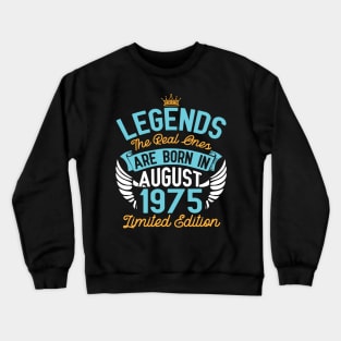 Legends The Real Ones Are Born In August 1975 Limited Edition Happy Birthday 45 Years Old To Me You Crewneck Sweatshirt